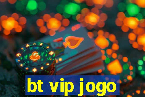 bt vip jogo